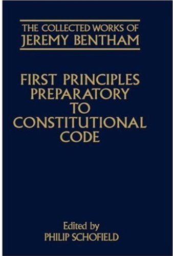 First Principles Preparatory to Constitutional Code (The Collected Works of Jeremy Bentham)