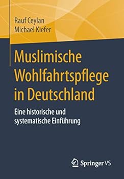 Paperback Muslimische Wohlfahrtspflege in Deutschland: Eine Historische Und Systematische Einführung [German] Book