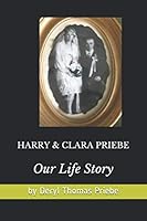 Harry & Clara PRIEBE: Our Life Story 1706557299 Book Cover