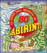 Il giro del mondo in 80 labirinti. Ediz. illustrata Il giro del mondo in 80 labirinti. Ediz. illustrata