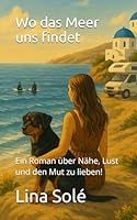 Wo das Meer uns findet: Ein Roman über Nähe, Lust und den Mut zu lieben! (German Edition) B0F5CQDWN4 Book Cover