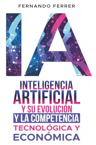 INTELIGENCIA ARTIFICIAL Y SU EVOLUCIÓN. Y LA COMPETENCIA TECNOLÓG...