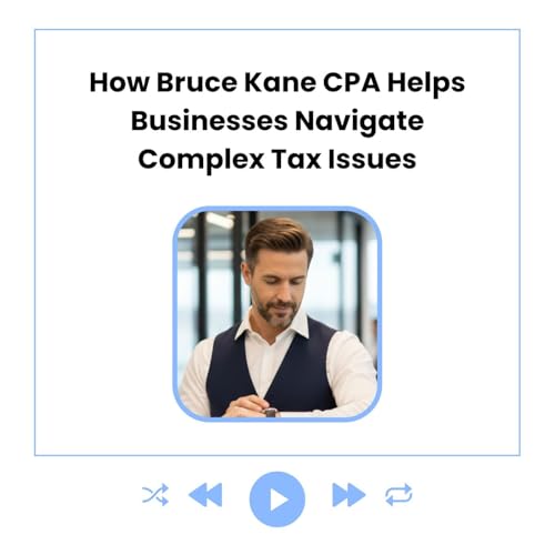 How Bruce Kane CPA Helps Businesses Navigate Complex Tax Issues