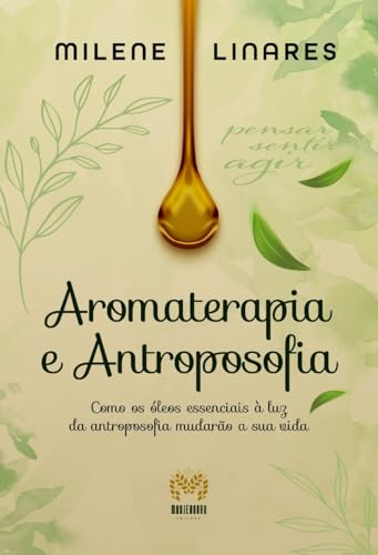 Aromaterapia e Antroposofia - Como os óleos essenciais à luz da a...