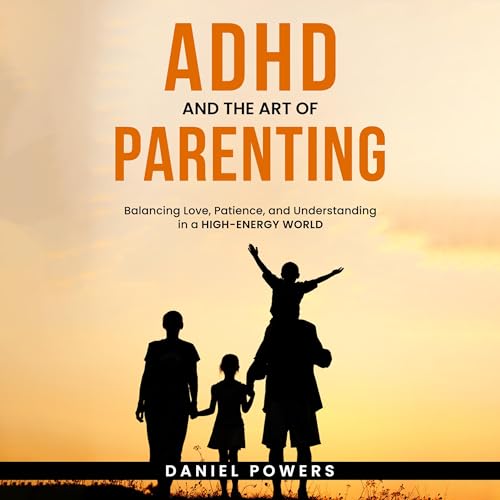 ADHD and the Art of Parenting by Daniel Powers episode artwork