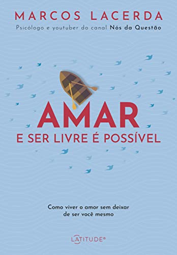Amar e ser livre é possível: Como viver o amor sem deixar de ser você mesmo