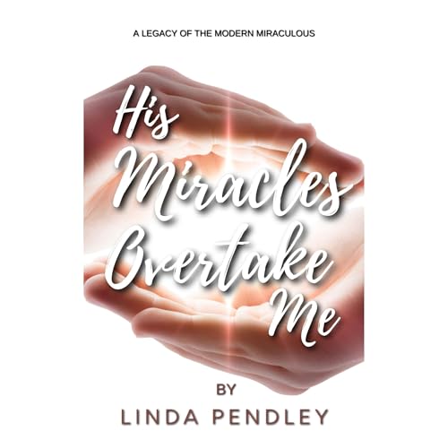 His Miracles Overtake Me! by Linda Pendley episode artwork