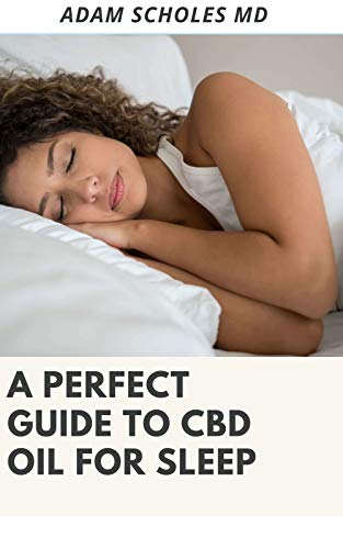 A PERFECT GUIDE TO CBD OIL FOR SLEEP: Everything You Need To Know About Using CBD Oil for Sleep (English Edition) A PERFECT GUIDE TO CBD OIL FOR SLEEP: Everything You Need To Know About Using CBD Oil for Sleep (English Edition)
