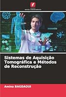 Sistemas de Aquisição Tomográfica e Métodos de Reconstrução (Portuguese Edition) 6208975395 Book Cover