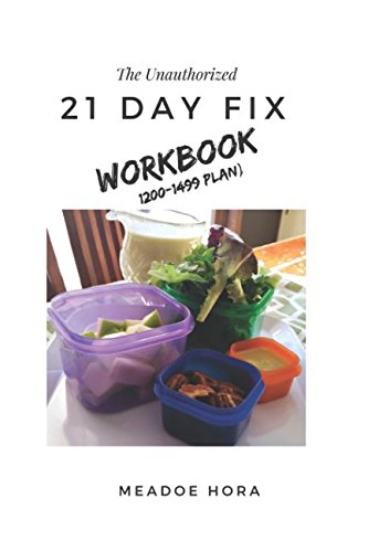 The Unauthorized 21 Day Fix Workbook: 1200-1499 Plan