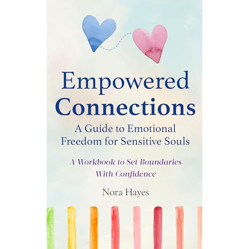 Empowered Connections: A Guide to Emotional Freedom for Sensitive Souls Audiolibro Por Nora Hayes arte de portada