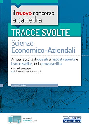 Tracce svolte Scienze Economico-Aziendali: Ampia raccolta di quesiti a risposta aperta e tracce svolte per la prova scritta