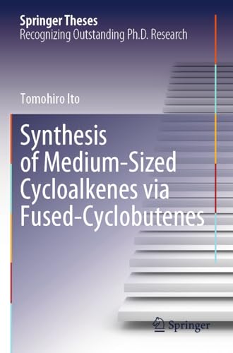 Synthesis of Medium-Sized Cycloalkenes via Fused-Cyclobutenes (Springer Theses)