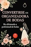 Convertirse en organizador de bodas: De aficionada a profesional de bodas