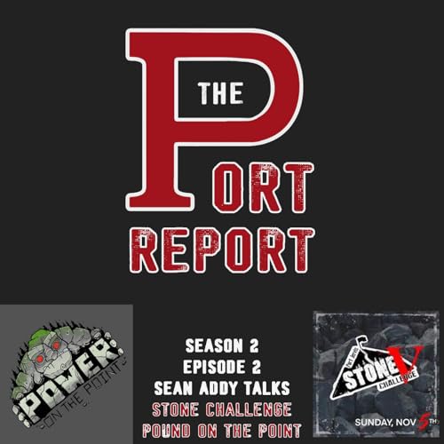 Episode 3: The Port Report - Episode 3 - Sean Addy Talks Stone Challenge and Power on the Point