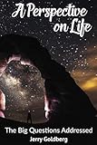 A Perspective on Life: The Big Questions Addressed