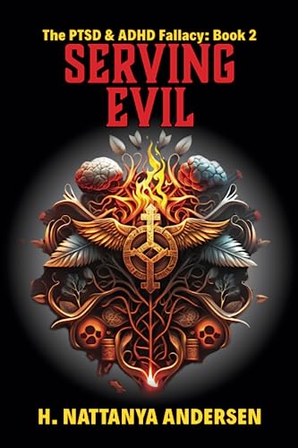 Serving Evil: The PTSD & ADHD Fallacy (Book 2) (The Ptsd Fallacy)