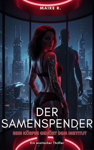 Der Samenspender: Sein Körper gehört dem Institut Ein erotischer Thriller
