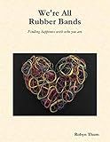 rubber band man the spinners  We\'re All Rubber Bands: Finding Happiness With Who You Are (English Edition)