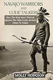  NAVAJO WARRIORS AND CODE TALKERS: How The Diné Have Thrived Against The Odds From Ancient Times To Today