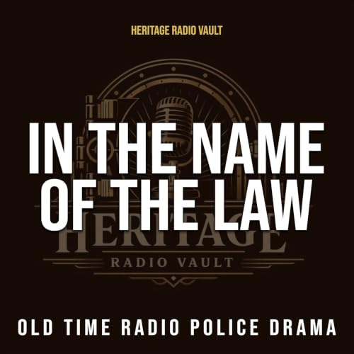 In the Name of the Law &ndash; Old Time Radio Police Drama (OTR) cover art