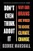 Don't Even Think About It: Why Our Brains Are Wired to Ignore Climate Change