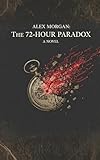  Alex Morgan: The 72-HOUR PARADOX: A Detective Noir Thriller: The Battle Between Human Will and Machine Logic (English Edition)