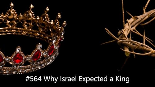 #564 Why Israel Expected a King