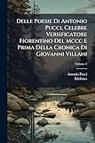  Delle Poesie Di Antonio Pucci, Celebre Versificatore Fiorentino Del Mccc E Prima Della Cronica Di Giovanni Villani: Ridotta In Terza Rima; Volume 2