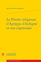 La Pensee Religieuse d'Agrippa d'Aubigne Et Son Expression 2406083527 Book Cover