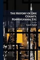 The History of Erie County. Pennsylvania, Etc 1024284751 Book Cover