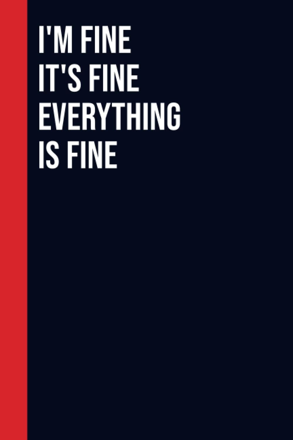 Independently published I'm Fine It's Fine Everything Is FineAs For Me And My Team, We Will Get Shit Done Dream Team Notebook: is great as a journal o: Perfect to the Office ... Gift for Friend| Blank 6"x 9" Black Cover