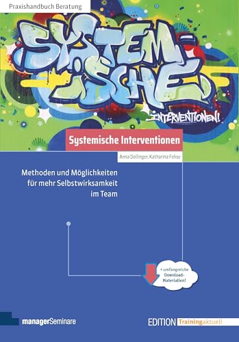 Systemische Interventionen: Methoden und Möglichkeiten für mehr Selbstwirksamkeit im Team (Edition Training aktuell)