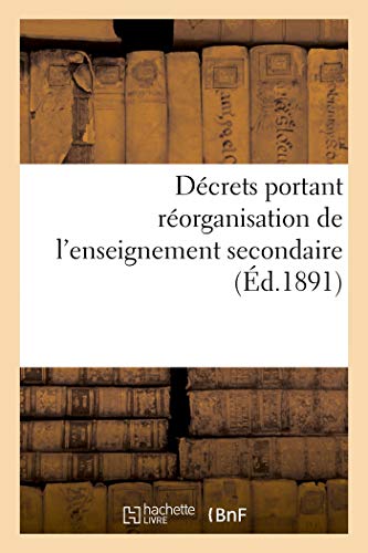 Ministère de l'Instruction Publique. Décrets Portant Réorganisation de l'Enseignement Secondaire (French Edition)
