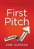 First Pitch: Winning Money, Mentors, and More for Your Startup