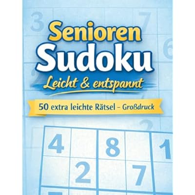 Sudoku f&uuml;r Senioren &ndash; Entspannt r&auml;tseln: Besonders gro&szlig;e Zahlen, extra leichte Aufgaben & klare K&auml;stchen f&uuml;r stressfreies Knobeln
