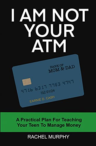I Am Not Your ATM: A Practical Plan For Teaching Your Teen To Manage Money 17 Image of I Am Not Your ATM: A Practical Plan For Teaching Your Teen To Manage Money