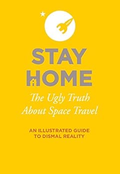 Stay Home: The Ugly Truth About Space Travel