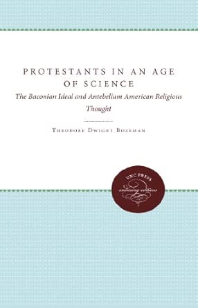 Protestants in an Age of Science: The Baconian Ideal and Antebellum American Religious Thought-Wow! eBook