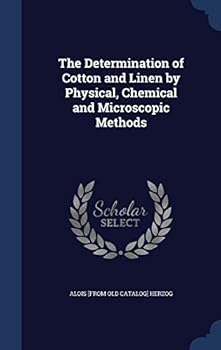 Hardcover The Determination of Cotton and Linen by Physical, Chemical and Microscopic Methods Book
