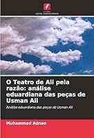 O Teatro de Ali pela razão: análise eduardiana das peças de Usman Ali: Análise eduardiana das peças de Usman Ali (Portuguese Edition) 6203906948 Book Cover