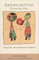Barbara and Fred: Grownups Now - Living Fully with Developmental Disabilities 1882897080 Book Cover