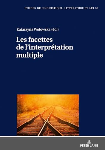 Les facettes de l’interprétation multiple (Etudes de linguistique, littérature et arts / Studi di Lingua, Letteratura e Arte) (French Edition)