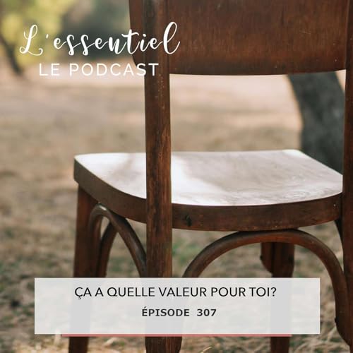 Ep #307 : &Ccedil;a a quelle valeur pour toi?