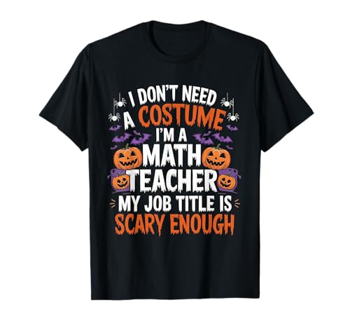 I Don't Need a Costume I'm a Math Teacher Rétro Halloween T-Shirt