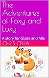 The Adventures of Foxy and Loxy: A story for Giada and Mia