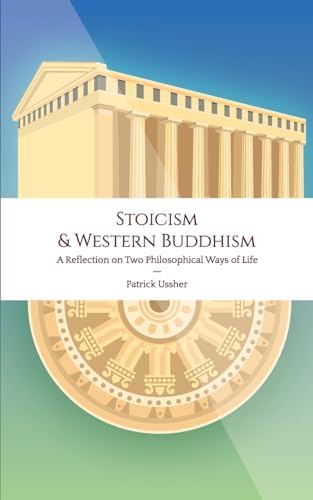 Stoicism & Western Buddhism: A Reflection on Two Philosophical Ways of Life