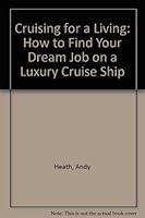 Cruising for a Living: How to Find Your Dream Job on a Luxury Cruise Ship 0964664054 Book Cover