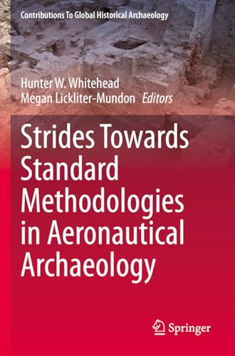 Strides Towards Standard Methodologies In Aeronautical Archaeology (Contributions To Global Historical Archaeology)
