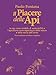 L Piacere Delle Api. Le Api Come Modello Di Sostenibilità E L'apicoltura Come Esperienza Della Natura E Della Storia Dell'uomo - 3